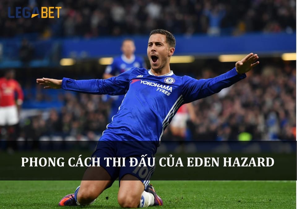 Phong Cách Thi Đấu Của Eden Hazard: Nghệ Thuật Trên Sân Cỏ